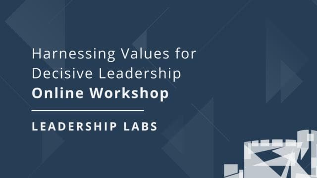Leadership Labs graphic: Harnessing Values for Decisive Leadership, Online Workshop